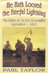 He Hath Loosed the Fateful Lightning: The Battle of Ox Hill (Chantilly), September 1, 1862 - Paul Taylor