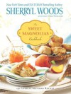 The Sweet Magnolias Cookbook: More Than 150 Favorite Southern Recipes - Sherryl Woods