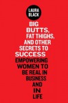 Big Butts, Fat Thighs, and Other Secrets to Success - Laura Black