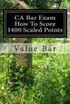 CA Bar Exam: How to Score 1400 Scaled Points: Examination Strategy to Earn a Law License in California - Value Bar