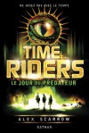 Le Jour du Prédateur (Time Riders, #2) - Alex Scarrow, Anne Lauricella