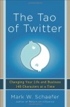 The Tao of Twitter: Changing Your Life and Business 140 Characters at a Time - Mark Schaefer