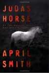 Judas Horse: An FBI Special Agent Ana Grey Mystery - April Smith