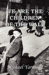 We Are the Children of the Wall - Michael Yarwood