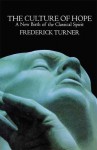 Culture of Hope: A New Birth of the Classical Spirit - Frederick Turner