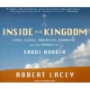 Inside the Kingdom: Kings, Clerics, Modernists, Terrorists, and the Struggle for Saudi Arabia - Robert Lacey, Stephen Hoye