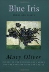 Blue Iris: Poems and Essays - Mary Oliver