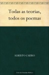 Todas as teorias, todos os poemas (Portuguese Edition) - Fernando Pessoa, Alberto Caeiro