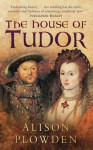 The House of Tudor - Alison Plowden