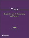 Rigoletto, act 3: Bella figlia dell'amore - Giuseppe Verdi