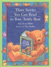 Three Stories You Can Read to Your Teddy Bear - Sara Swan Miller, True Kelley