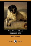 True Stories about Dogs and Cats (Dodo Press) - Eliza Lee Cabot Follen