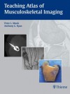 Teaching Atlas of Musculoskeletal Imaging - Peter L Munk, Peter Munk, Peter L. Munk