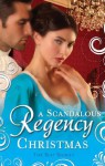 A Scandalous Regency Christmas (Mills & Boon M&B) (Mills & Boon Special Releases) - Christine Merrill, Marguerite Kaye, Annie Burrows