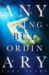 Anything But Ordinary - Lara Avery