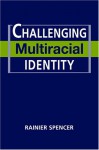 Challenging Multiracial Identity - Rainier Spencer