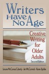 Writers Have No Age: Creative Writing for Older Adults, Second Edition - Karen Updike, Jeri McCormick, Lenore Mccomas Coberly