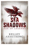 Sea of Shadows: Number 1 in series (Age of Legends) - Kelley Armstrong