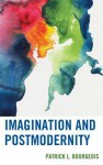 Imagination and Postmodernity (Series on the Thought of Paul Ricoeur) - Patrick L. Bourgeois