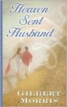 Heaven Sent Husband - Gilbert Morris