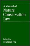 A Manual of Nature Conservation Law - Michael Fry, William Wilkinson