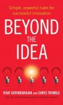 Beyond the Idea: Simple, powerful rules for successful innovation - Vijay Govindarajan, Chris Trimble