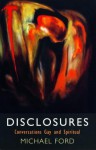 Disclosures: Conversations Gay and Spiritual - Michael Ford