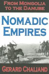 Nomadic Empires: From Mongolia to the Danube - Gérard Chaliand