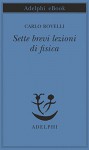 Sette brevi lezioni di fisica (Piccola biblioteca Adelphi) - Carlo Rovelli