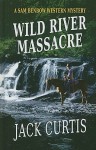 Wild River Massacre: A Sam Benbow Western Mystery - Jack Curtis