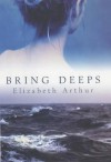 Bring Deeps - Elizabeth Arthur