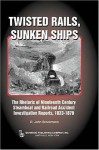 Twisted Rails, Sunken Ships: The Rhetoric of Nineteenth Century Steamboat and Railroad Accident Investigation Reports, 1833-1879 - R. John Brockmann