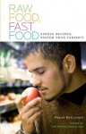 Raw Food, Fast Food: Simple Recipes, Faster Than Takeout - Philip McCluskey