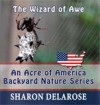 The Wizard of Awe: An Acre of America Backyard Nature Series - Sharon Delarose