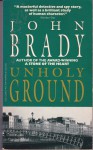 Unholy Ground - John Brady