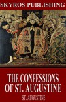 The Confessions of St. Augustine - St. Augustine, E.B. Pusey