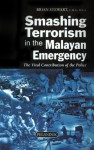 Smashing Terrorism In The Malayan Emergency: The Vital Contribution Of The Police - Brian Stewart