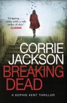 Breaking Dead: Sophie Kent, Book 1 - Corrie Jackson