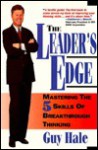 The Leader's Edge: 5 Skills of Breakthrough Thinking - Guy A. Hale