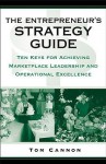 The Entrepreneur's Strategy Guide: Ten Keys for Achieving Marketplace Leadership and Operational Excellence - Tom Cannon