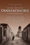 Cradle & Crucible: History and Faith in the Middle East - Daniel Schorr, David Fromkin, Zahi Hawass, Milton Viorst