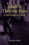 Made It Thru the Rain: To Light the Journey Ahead - Beverly Jones