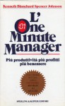 L'One Minute Manager. Più produttività più profitti più benessere. - Kenneth H. Blanchard, Spencer Johnson