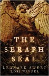 The Seraph Seal - Leonard Sweet, Lori Wagner