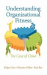 Understanding Organizational Fitness: The Case of China (Hc) - Kaijun Guo, Paul Iles, Maurice Yolles