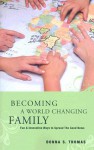 Becoming a World Changing Family: Fun & Innovative Ways to Spread the Good News - Donna Thomas