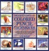 Encyclopedia of Colored Pencil Techniques: A Comprehensive Step-by-step Directory of Key Techniques, with an Inspirational Galley Showing How - Judy Martin