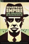 Boardwalk Empire and Philosophy: Bootleg This Book (Popular Culture and Philosophy) - Richard Greene, Rachel Robison-Greene