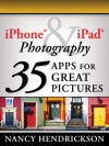 iPhone & iPad Photography: 35 Apps for Great Pictures - Nancy Hendrickson