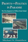 Profits and Politics in Paradise: The Development of Hilton Head Island - Michael N. Danielson, Patricia R.F. Danielson